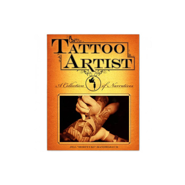 Tattoo Artist: A Collection of Narratives: Interviews Book by Jill "Horiyuki" Mandelbaum